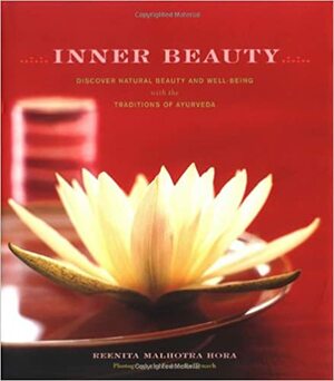 Inner Beauty: Discover Natural Beauty and Well-Being with the Traditions of Ayurveda by Reenita Malhotra Hora, William Stewart, France Ruffenach