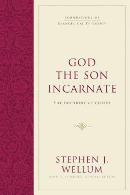 God the Son Incarnate: The Doctrine of Christ by John S. Feinberg, Stephen J. Wellum