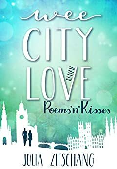 Wee City Love: Poems'n'Kisses (Wee-City-Love-Reihe 2) by Julia Zieschang