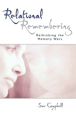 Relational Remembering: Rethinking the Memory Wars by Sue Campbell