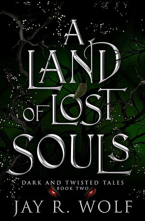 A Land of Lost Souls by Jay R. Wolf