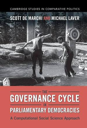 The Governance Cycle in Parliamentary Democracies by Scott de Marchi, Michael Laver