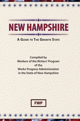 New Hampshire: A Guide To The Granite State by Works Project Administration (Wpa), Federal Writers' Project (Fwp)