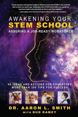 Awakening Your STEM School: Assuring A Job-Ready Workforce by Bud Ramey, Aaron L. Smith