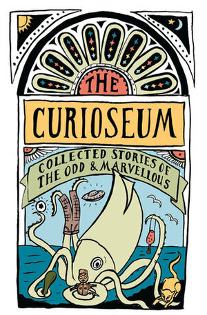 The Curioseum: Collected Stories of the Odd and Marvellous by Adrienne Jansen, Sarah Laing