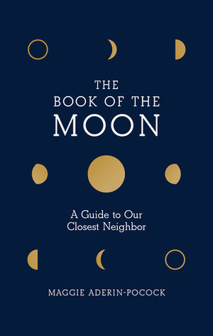 The Book of the Moon: A Guide to Our Closest Neighbor by Maggie Aderin-Pocock