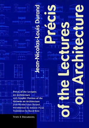 Précis of the Lectures on Architecture: With Graphic Portion of the Lectures on Architecture by Jean-Nicholas-Louis Durand