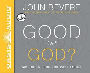 Good or God?: Why Good Without God Isn't Enough by John Bevere