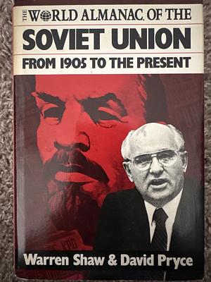 The World Almanac of the Soviet Union: From 1905 to the Present by Warren Shaw, David Pryce