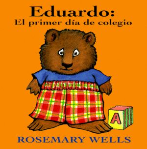 Eduardo: El Primer Dia de Colegio by Rosemary Wells