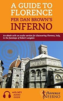 A Guide to Florence per Dan Brown's Inferno: An eBook with an audio version for discovering Florence, Italy, in the footsteps of Robert Langdon by Sean Harvey, Florence Inferno