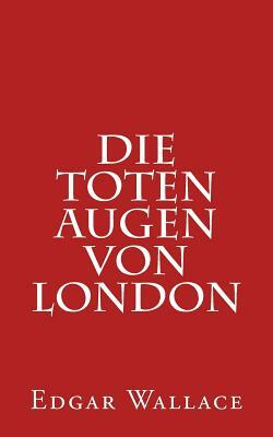 Die Toten Augen Von London by Edgar Wallace