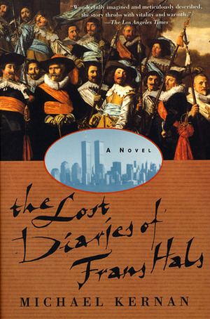 The Lost Diaries of Frans Hals by Michael Kernan