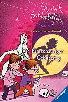 Sherlock von Schlotterfels 2: Ein schauriger Geburtstag (German Edition) by Alexandra Fischer-Hunold