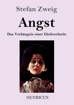 Angst: Das Verhängnis einer Ehebrecherin by Stefan Zweig