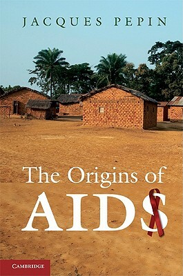 The Origins of AIDS by Jacques Pepin