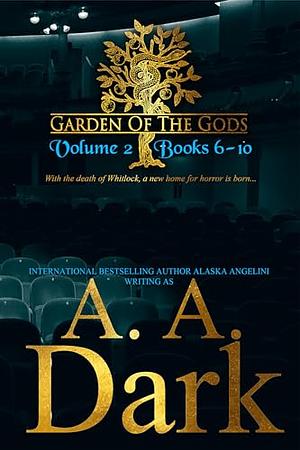 Garden of the Gods: Vol 2. Books 6-10 by A.A. Dark