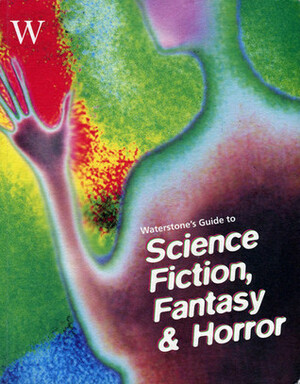 Waterstone's Guide To Science Fiction, Fantasy & Horror by Paul Wake