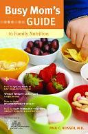 Busy Mom's Guide to Family Nutrition by Paul C. Reisser