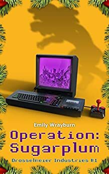 Operation: Sugarplum (Drosselmeier Industries #1) by Emily Wrayburn
