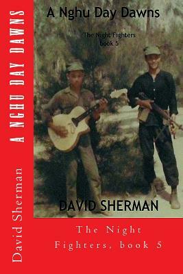 A Nghu Day Dawns: The Night Fighters, book 5 by David Sherman