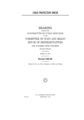 Child protection issues by Committee on Ways and Means (house), United States House of Representatives, United State Congress