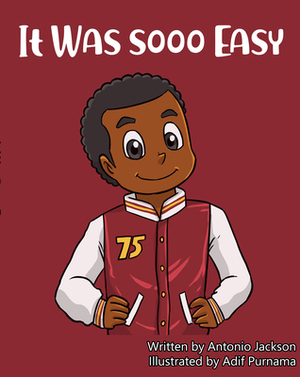 It Was Sooo Easy by Antonio Jackson, Young Authors Publishing