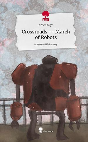 Crossroads – March of Robots by Arden Skye