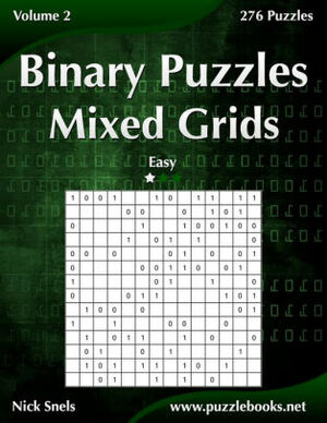 Binary Puzzles Mixed Grids - Easy - Volume 2 - 276 Puzzles by Nick Snels