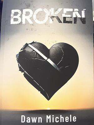 Broken by Dawn Michele, Dawn Michele