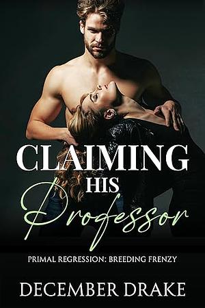 Claiming His Professor by December Drake