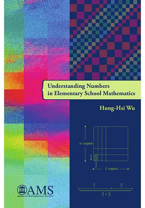 Understanding Numbers in Elementary School Mathematics by Hung-Hsi Wu