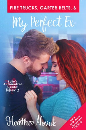 Fire Trucks, Garter Belts, & My Perfect Ex by Heather Novak