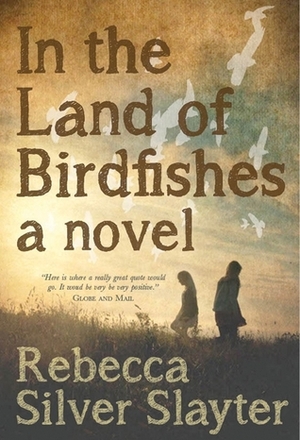 In The Land Of Birdfishes: A Novel by Rebecca Silver Slayter