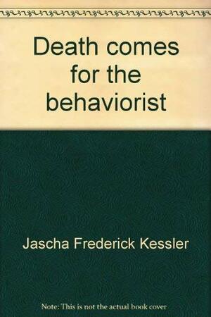 Death Comes For The Behaviorist by Jascha Kessler