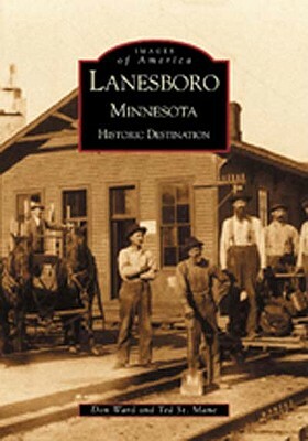 Lanesboro, Minnesota:: Historic Destination by Don Ward, Ted St Mane