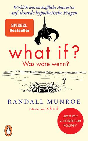 What if? Was wäre wenn?: Wirklich wissenschaftliche Antworten auf absurde hypothetische Fragen - Erweiterte Ausgabe by Randall Munroe