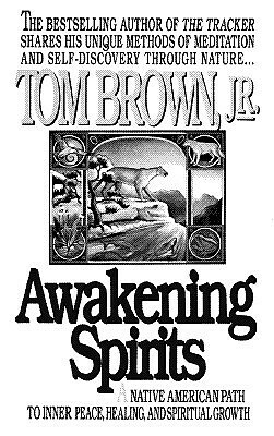 Awakening Spirits: A Native American Path to Inner Peace, Healing, and Spiritual Growth by Tom Brown