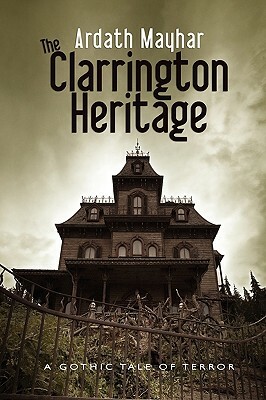 The Clarrington Heritage: A Gothic Tale of Terror by Ardath Mayhar