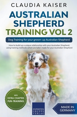 Australian Shepherd Training Vol 2: Dog Training for your grown-up Australian Shepherd by Claudia Kaiser