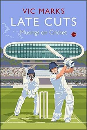 Late Cuts: Musings on Cricket by Vic Marks