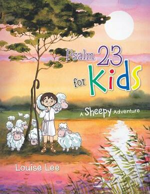 Psalm 23 for Kids by Louise Lee