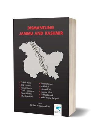 Dismantling Jammu and Kashmir by A.G. Noorani, Subash Gatade, Nellore Narasimha Rao, Prakash Karat