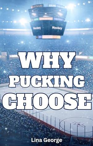 Why Pucking Choose by Lina George