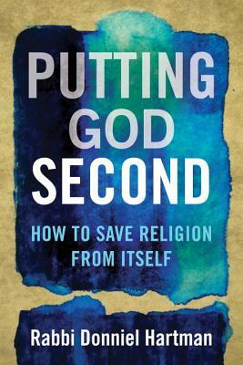 Putting God Second: How to Save Religion from Itself by Donniel Hartman