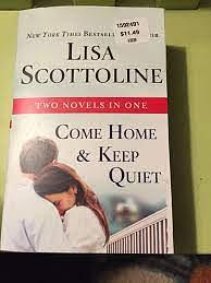 Come Home & Keep Quiet by Lisa Scottoline