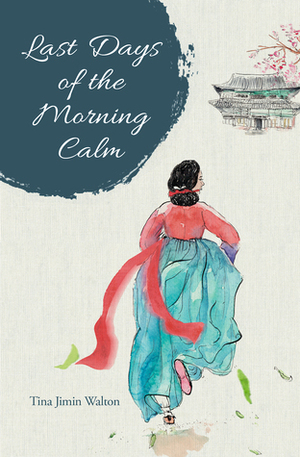 Last Days of the Morning Calm by Tina Jimin Walton