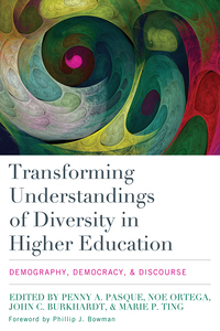 Transforming Understandings of Diversity in Higher Education: Demography, Democracy, and Discourse by Marie P. Ting, John C. Burkhardt, Noe Ortega, Phillip Bowman, Penny A. Pasque