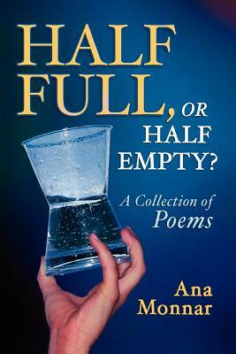 Half Full, Or Half Empty? by Ana Monnar