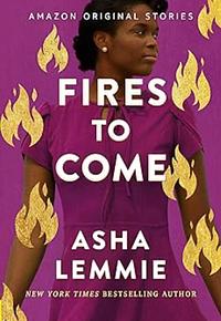 Fires to Come by Asha Lemmie